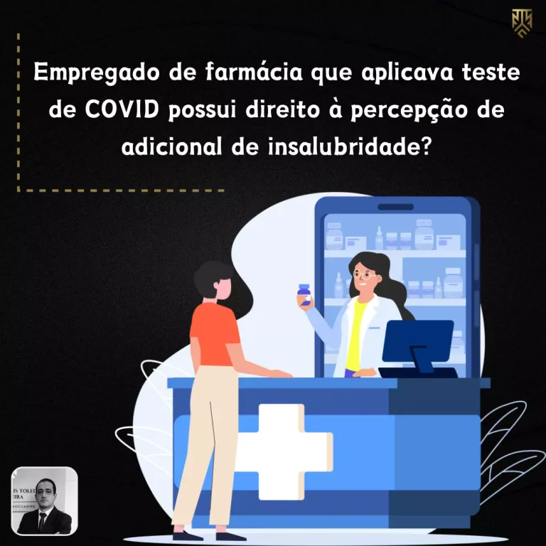 EMPREGADO DE FARMÁCIA QUE APLICAVA TESTE DE COVID POSSUI DIREITO À PERCEPÇÃO DE ADICIONAL DE INSALUBRIDADE?