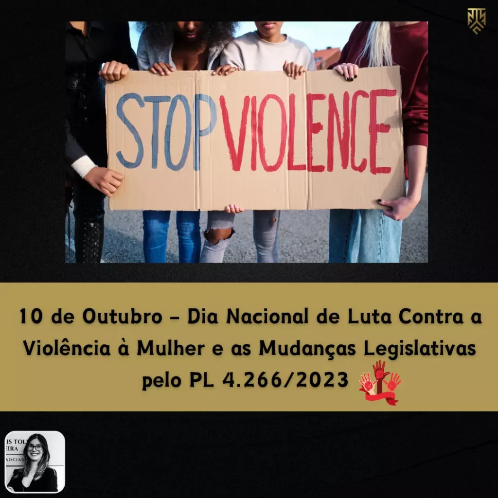 10 DE OUTUBRO - DIA NACIONAL DE LUTA CONTRA A VIOLÊNCIA À MULHER E AS MUDANÇAS LEGISLATIVAS PELO PL 4.266/2023 -