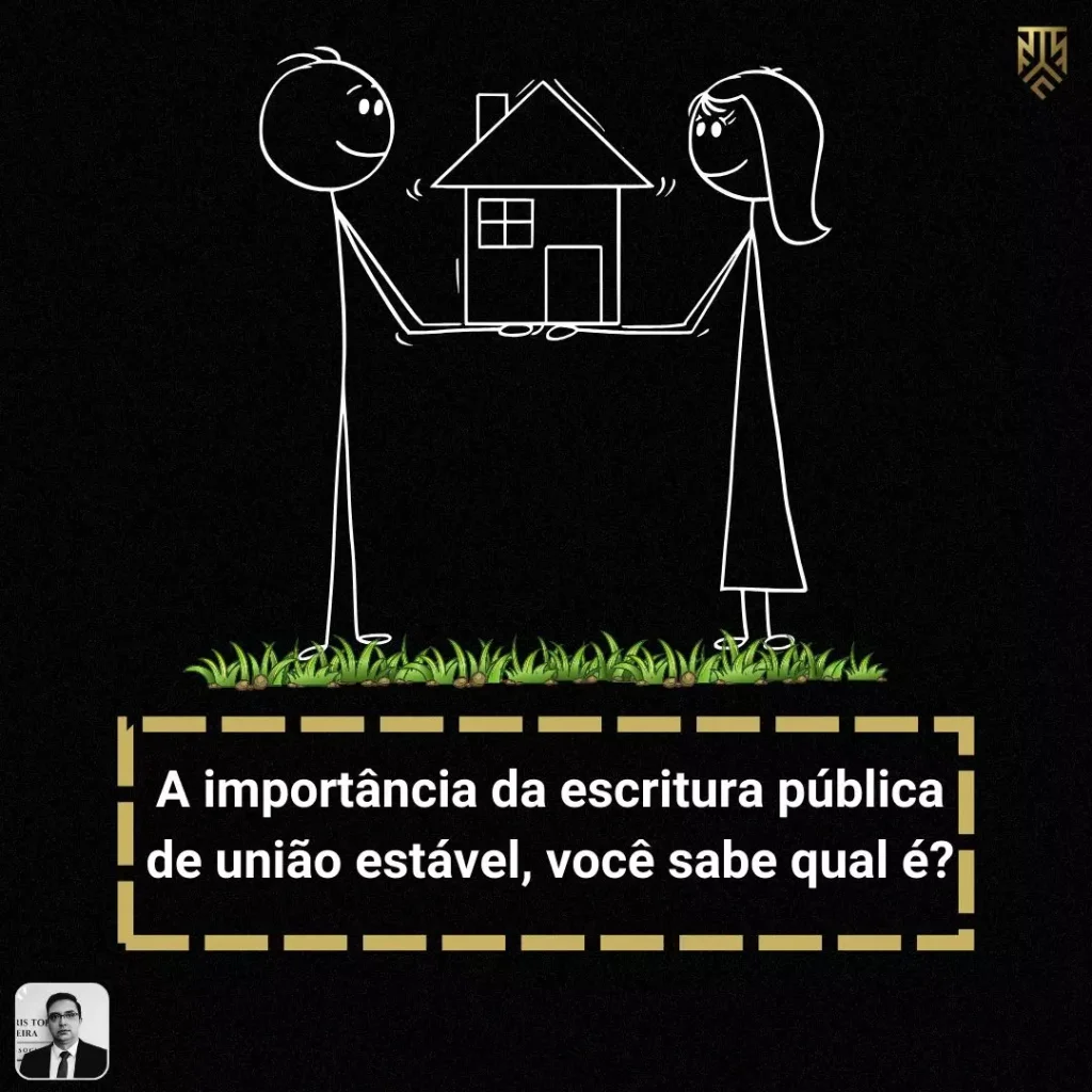 A IMPORTÂNCIA DA ESCRITURA PÚBLICA DE UNIÃO ESTÁVEL, VOCÊ SABE QUAL  É?