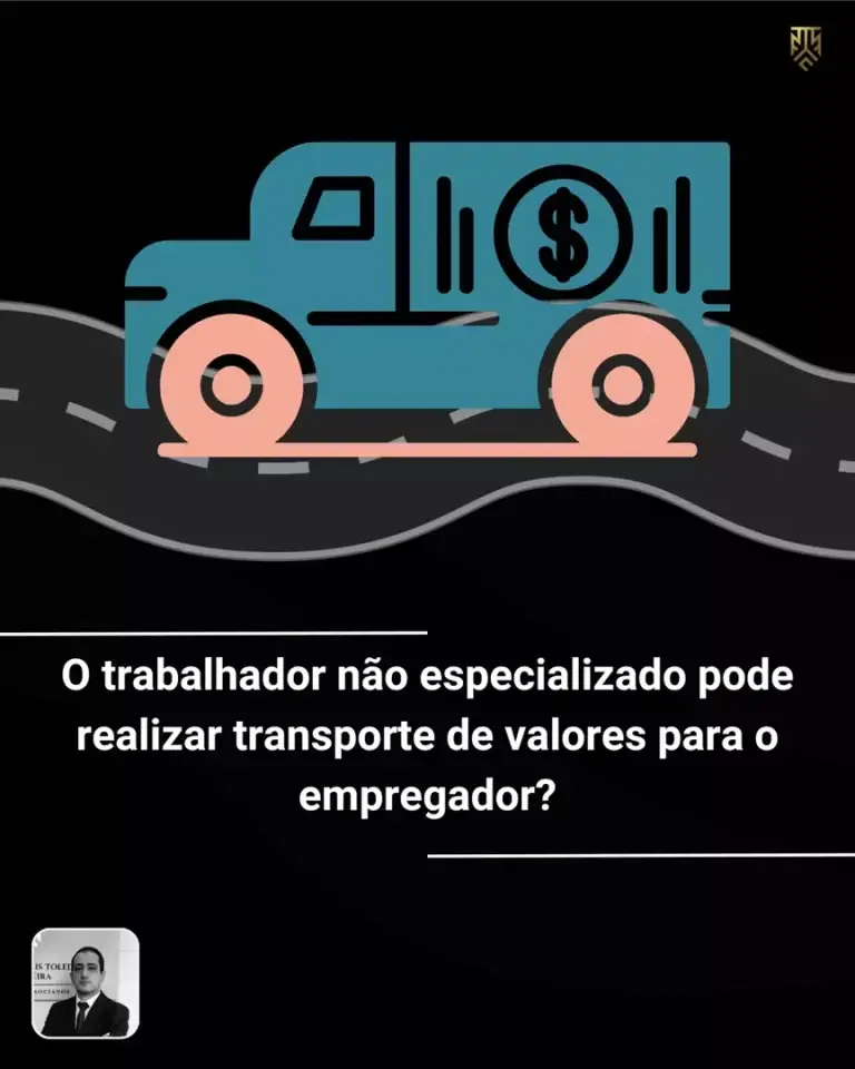O TRABALHADOR NÃO ESPECIALIZADO PODE REALIZAR TRANSPORTE DE VALORES PARA O EMPREGADOR?