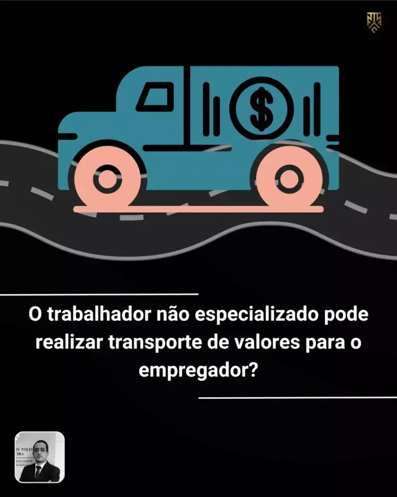 O TRABALHADOR NÃO ESPECIALIZADO PODE REALIZAR TRANSPORTE DE VALORES PARA O EMPREGADOR?
