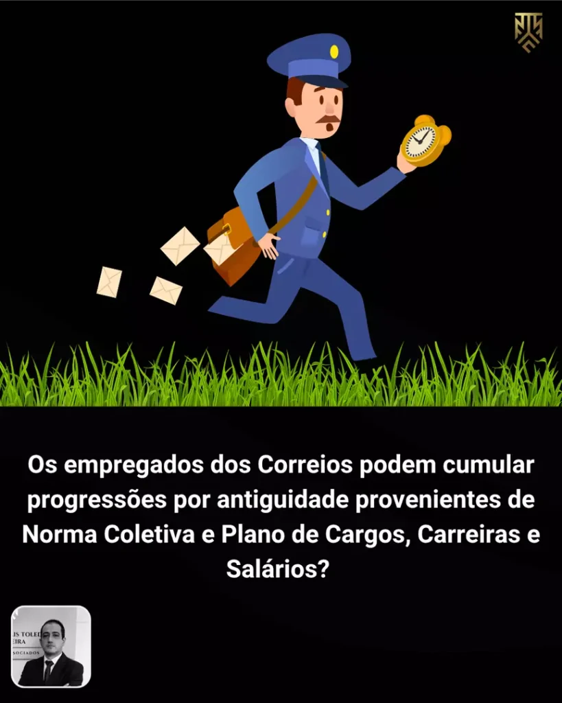 OS EMPREGADOS DOS CORREIOS PODEM CUMULAR PROGRESSÕES POR ANTIGUIDADE PROVENIENTES DE NORMA COLETIVA E PLANO DE CARGOS, CARREIRAS E SALÁRIOS?