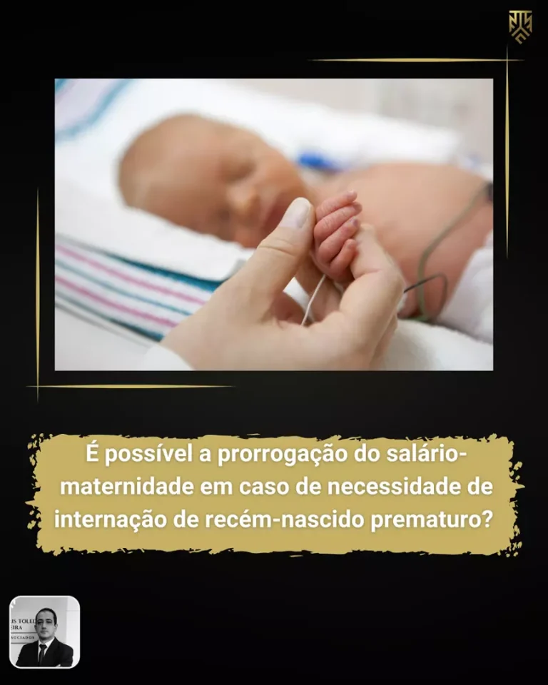 É POSSÍVEL A PRORROGAÇÃO DO SALÁRIO-MATERNIDADE EM CASO DE NECESSIDADE DE INTERNAÇÃO DE RECÉM-NASCIDO PREMATURO?
